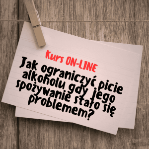 [Przedsprzedaż] Kurs online: Jak ograniczyć picie alkoholu, gdy jego spożywanie stało się problemem?