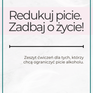 Zeszyt ćwiczeń – Redukuj picie. Zadbaj o życie!